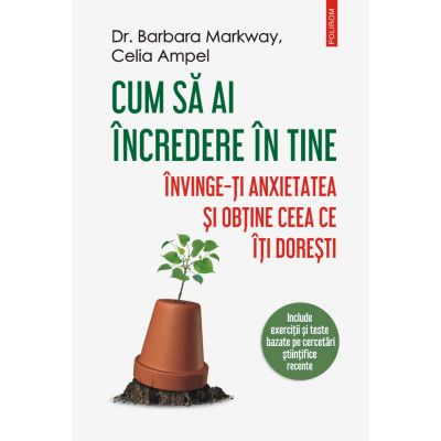 Cum sa ai incredere in tine. Invinge-ti anxietatea si obtine ceea ce iti doresti - Dr. Barbara Markway Celia Ampel