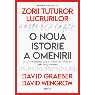 Zorii tuturor lucrurilor. O noua istorie a omenirii - David Graeber David Wengrow