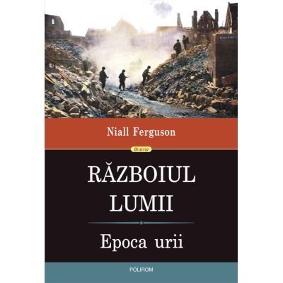 Razboiul Lumii. Epoca urii - Niall Ferguson