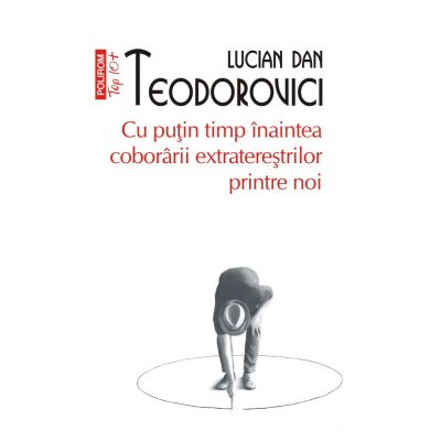 Cu putin timp inaintea coborarii extraterestrilor printre noi editie de buzunar - Lucian Dan Teodorovici