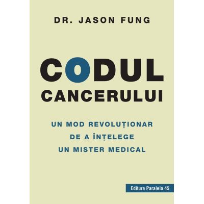 Codul cancerului. Un mod revolutionar de a intelege un mister medical - Jason Fung