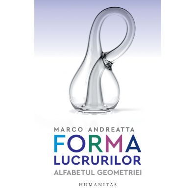 Forma lucrurilor. Alfabetul geometriei - Marco Andreatta