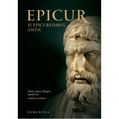 Epicur si epicureismul antic. Viata si opera lui Epicur fragmente doxografice interpretare note - Andrei Cornea ed.