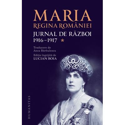 Jurnal de razboi vol. I. 1916-1917 - Regina Maria a Romaniei