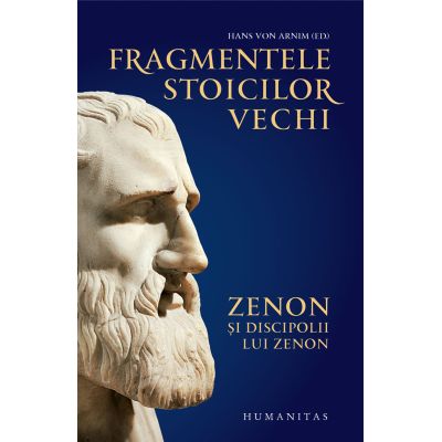 Fragmentele stoicilor vechi. Zenon si discipolii lui Zenon - Hans von Arnim