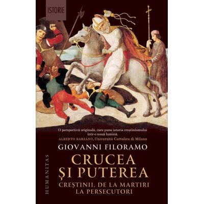 Crucea si puterea. Crestinii de la martiri la persecutori - Giovanni Filoramo