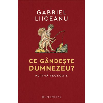 Ce gandeste Dumnezeu Putina teologie - Gabriel Liiceanu