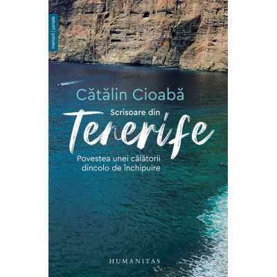 Scrisoare din Tenerife. Povestea unei calatorii dincolo de inchipuire - Catalin Cioaba