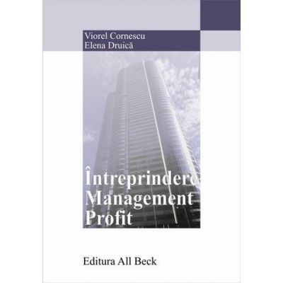 Intreprindere. Management. Profit - Elena Druica Viorel Cornescu