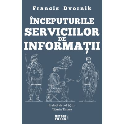 Inceputurile serviciilor de informatii - Francis Dvornik