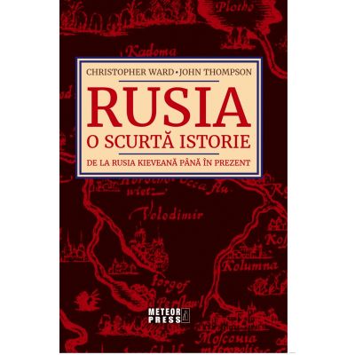 Rusia. O scurta istorie. De la Rusia kieveana pana in prezent - Christopher Ward John Thompson