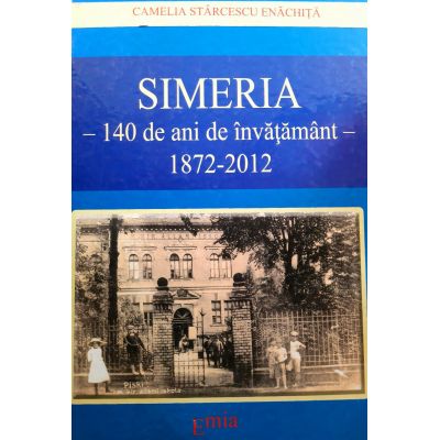Simeria 140 de ani de invatamant 1872-2012 - Camelia Starcescu Enachita