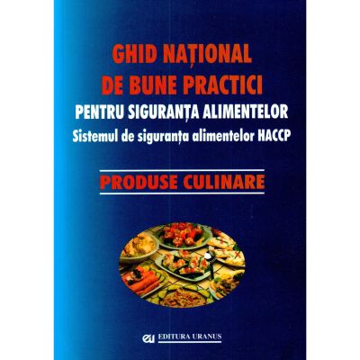 Ghid national de bune practici pentru siguranta alimentelor. Produse culinare - coord. Viorel Marin Teofil Vultur