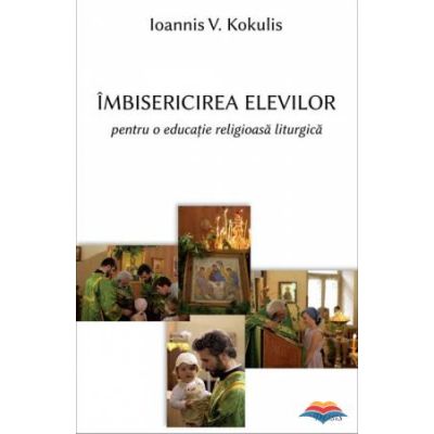 Imbisericirea elevilor pentru o educatie religioasa liturgica - Ioannis V. Kogoulis