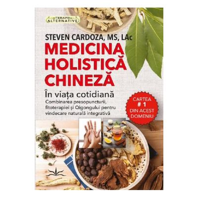 Medicina holistica chineza in viata cotidiana - Steven Cardoza