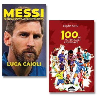 Messi. Povestea baiatului devenit legenda Luca Caioli si 100 de fotbalisti legendari. Bogdan Socol