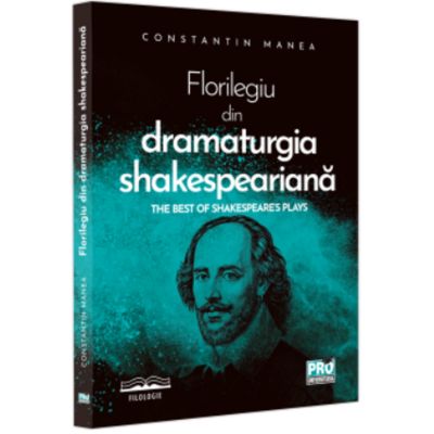 Florilegiu din dramaturgia shakespeariana. The Best of Shakespeares Plays - Constantin Manea