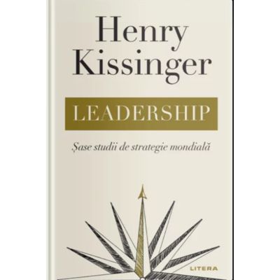 Leadership. Sase studii de strategie mondiala - Henry Kissinger