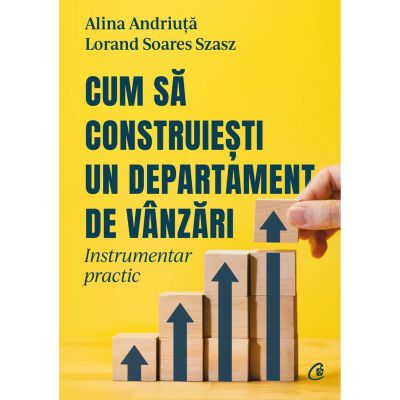 Cum sa construiesti un departament de vanzari - Alina Andriuta Lorand Soares Szasz