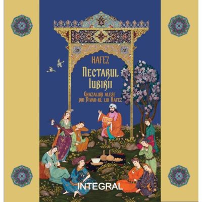 Nectarul iubirii Ghazaluri alese din Divan-ul lui Hafez - Hafez