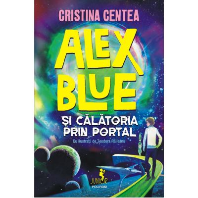 Alex Blue si calatoria prin portal - Cristina Centea