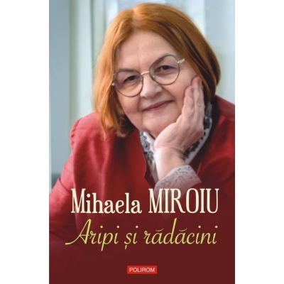 Aripi si radacini - Mihaela Miroiu