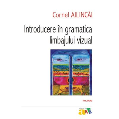 Introducere in gramatica limbajului vizual. Editia a IV-a - Cornel Ailincai