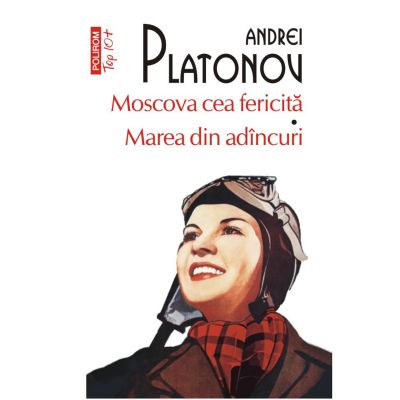 Moscova cea fericita - Marea din adancuri editie de buzunar - Andrei Platonov