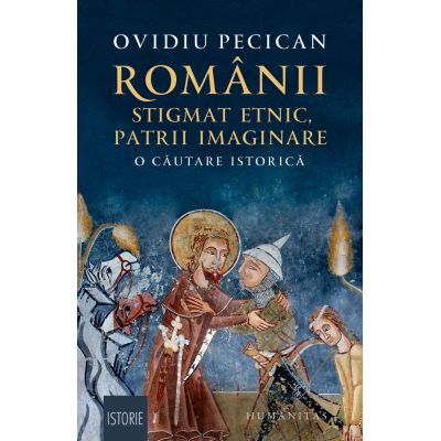 Romanii stigmat etnic patrii imaginare. O cautare istorica - Ovidiu Pecican