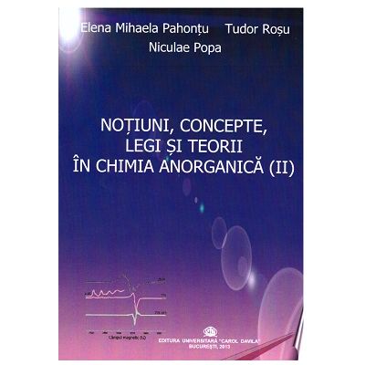Notiuni concepte legi si teorii in chimia anorganica. Volumul 2 - Elena Mihaela Pahontu