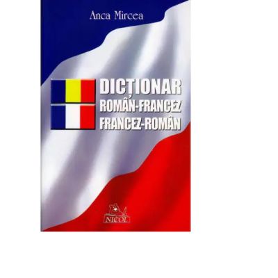 Dictionar roman-francez francez-roman - Anca Mircea