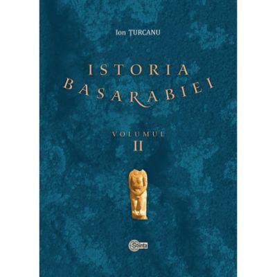 Istoria Basarabiei. Volumul 2 - Ion Turcanu