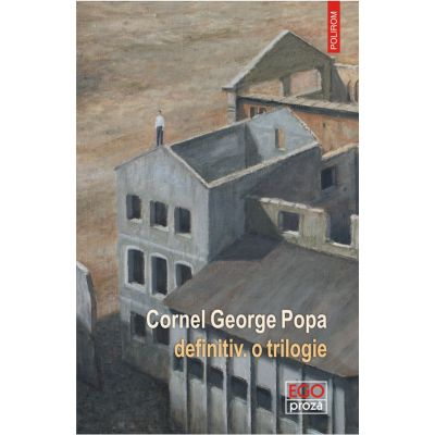 Definitiv. O trilogie - Cornel George Popa