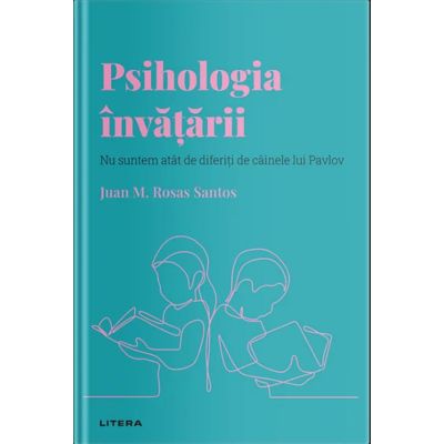 Volumul 10. Descopera Psihologia. Psihologia invatarii. Nu suntem atat de diferiti de cainele lui Pavlov - Juan M. Rosas Santos