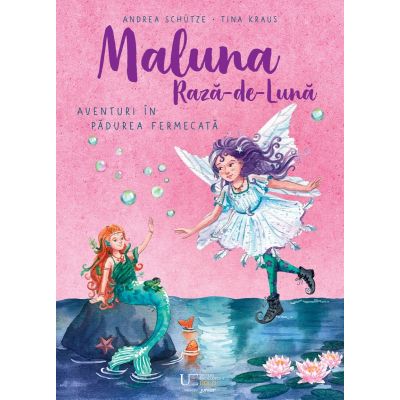 Maluna Raza de Luna - Aventuri in Padurea Fermecata - Andrea Schtze