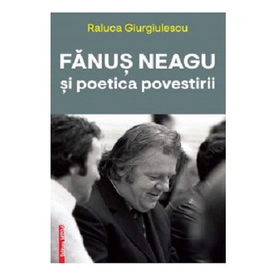 Fanus Neagu si poetica povestirii - Raluca Giurgiulescu