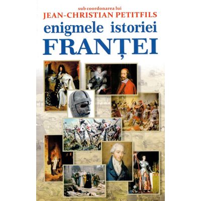 Enigmele istoriei Frantei - Jean-Christian Petitfils