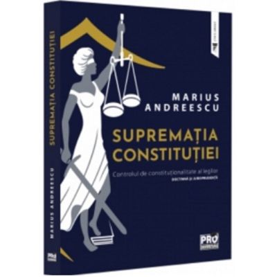 Suprematia constitutiei. Controlul de constitutionalitate al legilor doctrina si jurisprudenta - Marius Andreescu