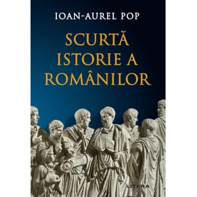 Scurta istorie a romanilor. Editia a 3-a revizuita - Ioan-Aurel Pop