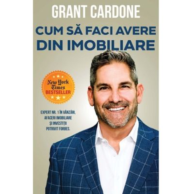 Cum sa faci avere din imobiliare - Grant Cardone
