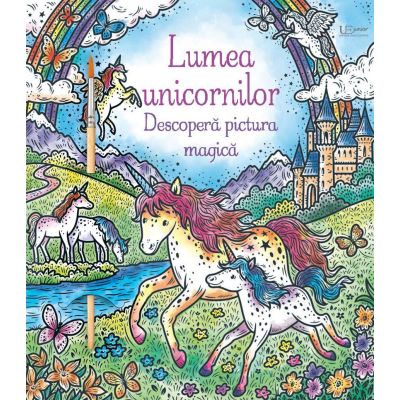 Lumea unicornilor. Descopera pictura magica Usborne - Usborne Books