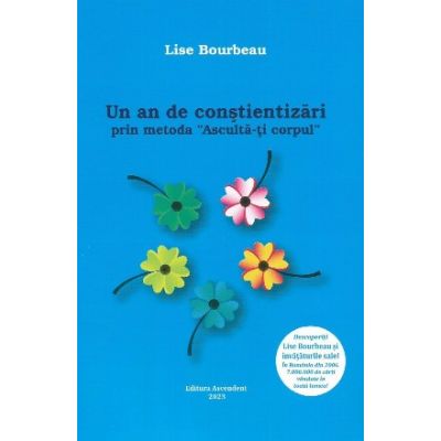 Un an de constientizari prin metoda Asculta-ti corpul - Lise Bourbeau