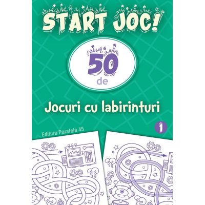START JOC 50 de jocuri cu labirinturi. Volumul 1