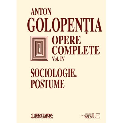 Opere complete volumul 4. Sociologie postume - Anton Golopentia