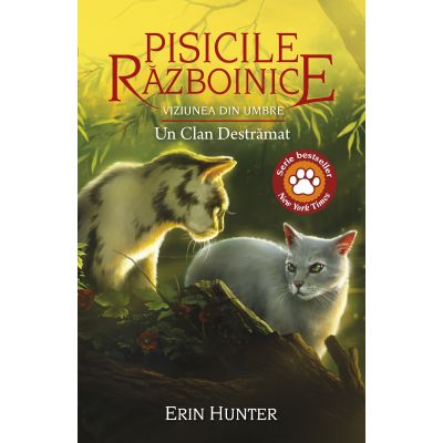 Cartea 33 Pisicile Razboinice. Viziunea din umbre. Un Clan Destramat - Erin Hunter