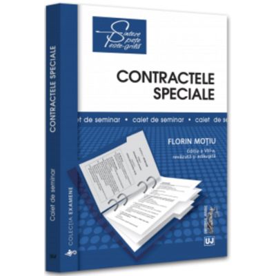 Contractele speciale. Sinteze teoretice teste-grila si spete. Editia a VIII-a revazuta si adaugita - Florin Motiu