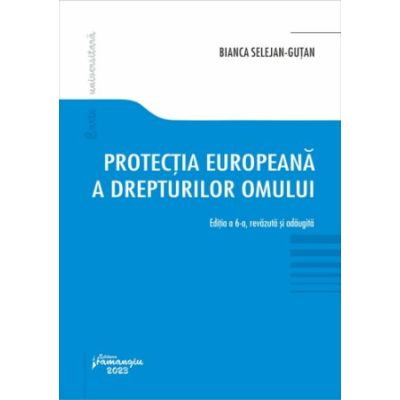 Protectia europeana a drepturilor omului. Editia a 6-a - Bianca Selejan-Gutan