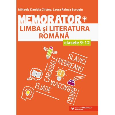 Memorator de limba si literatura romana pentru clasele 9-12 - Mihaela Daniela Cirstea Laura Raluca Surugiu
