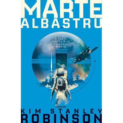 Marte albastru. Trilogia MARTE partea a 3-a - Kim Stanley Robinson