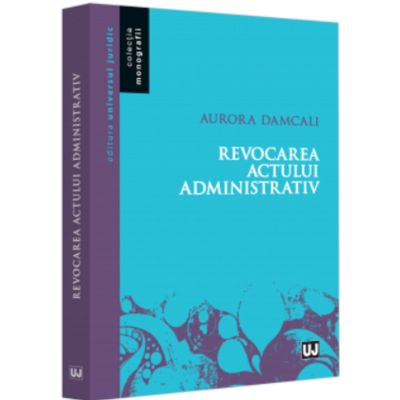 Revocarea actului administrativ - Aurora Damcali